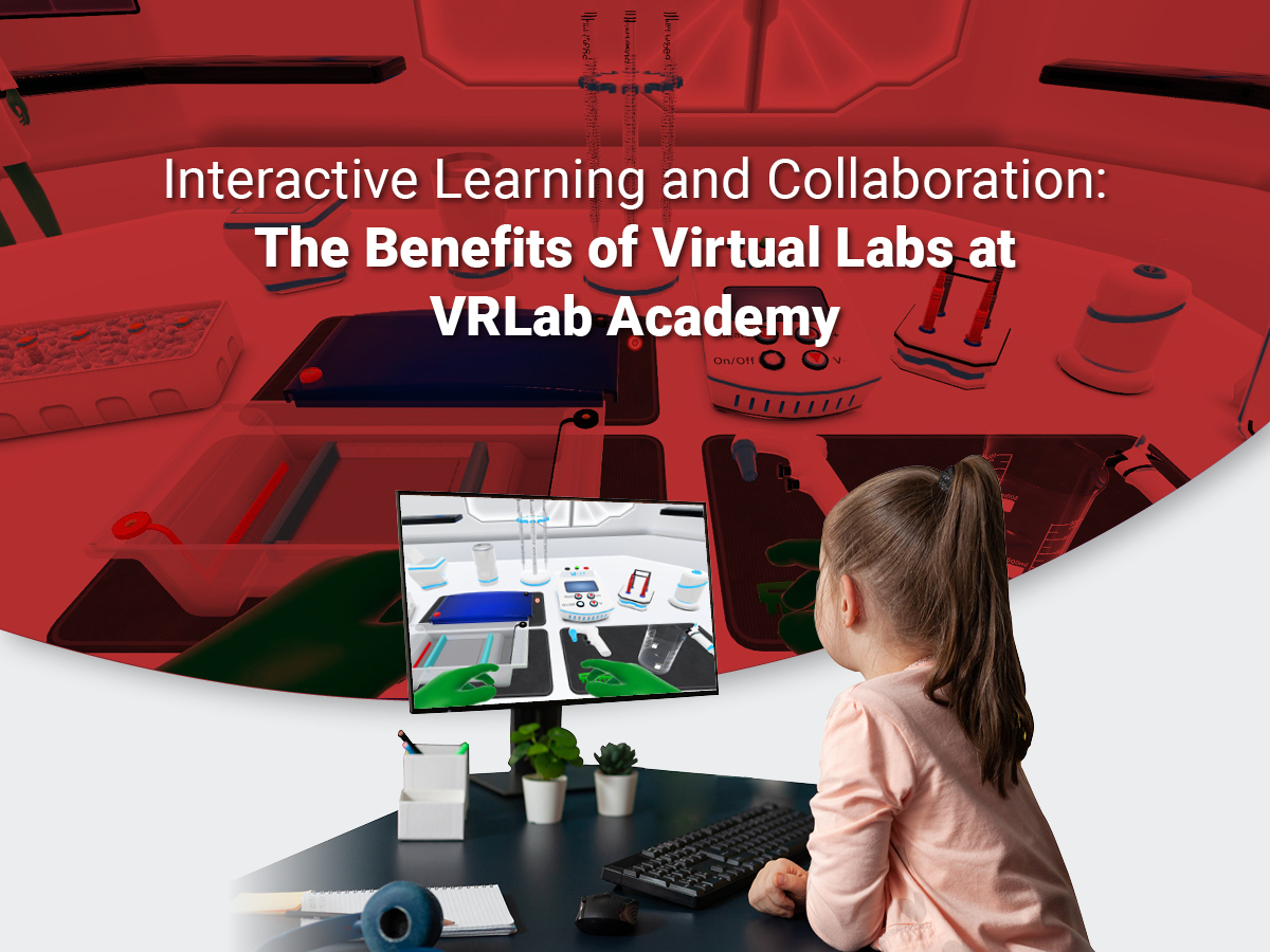 Interactive Learning and Collaboration: The Benefits of Virtual Labs at VRLab Academy